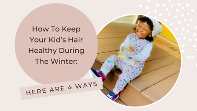 How To Keep Your Kid’s Hair Healthy During The Winter: