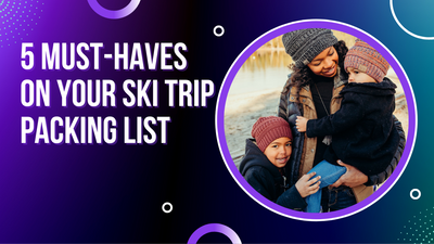 5 Must-Haves on Your Ski Trip Packing List
